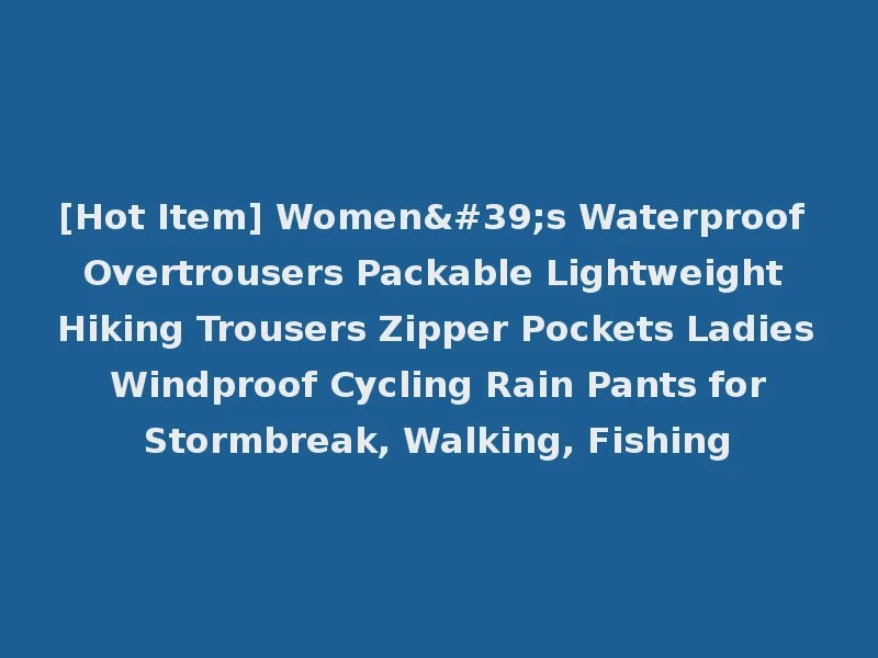 [Hot Item] Women's Waterproof Overtrousers Packable Lightweight Hiking Trousers Zipper Pockets Ladies Windproof Cycling Rain Pants for Stormbreak, Walking, Fishing