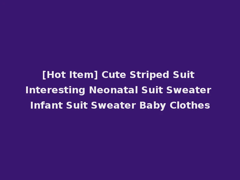 [Hot Item] Cute Striped Suit Interesting Neonatal Suit Sweater Infant Suit Sweater Baby Clothes