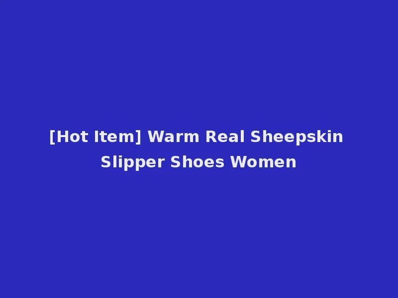[Hot Item] Warm Real Sheepskin Slipper Shoes Women