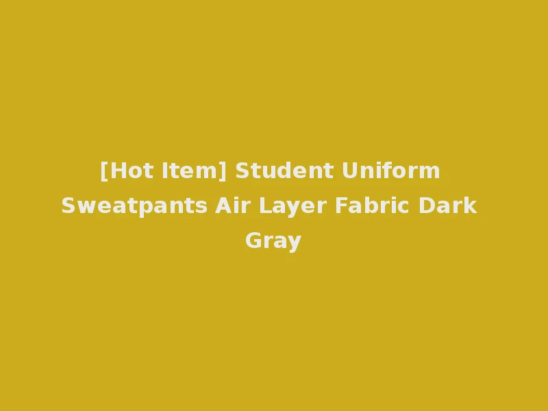 [Hot Item] Student Uniform Sweatpants Air Layer Fabric Dark Gray