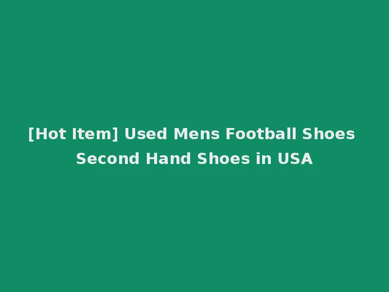 [Hot Item] Used Mens Football Shoes Second Hand Shoes in USA