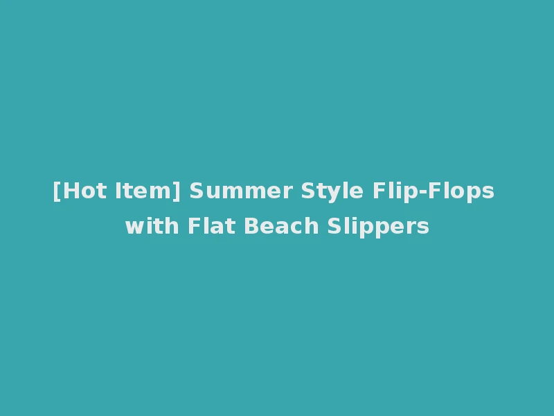 [Hot Item] Summer Style Flip-Flops with Flat Beach Slippers