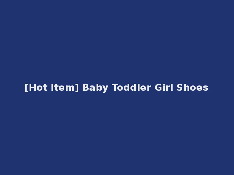 [Hot Item] Baby Toddler Girl Shoes
