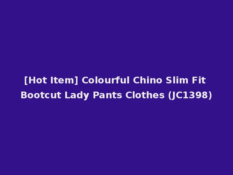 [Hot Item] Colourful Chino Slim Fit Bootcut Lady Pants Clothes (JC1398)