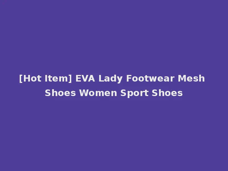 [Hot Item] EVA Lady Footwear Mesh Shoes Women Sport Shoes