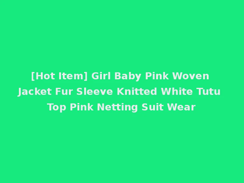[Hot Item] Girl Baby Pink Woven Jacket Fur Sleeve Knitted White Tutu Top Pink Netting Suit Wear