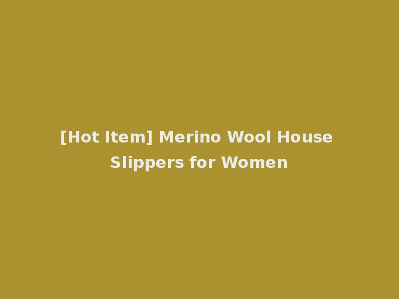 [Hot Item] Merino Wool House Slippers for Women