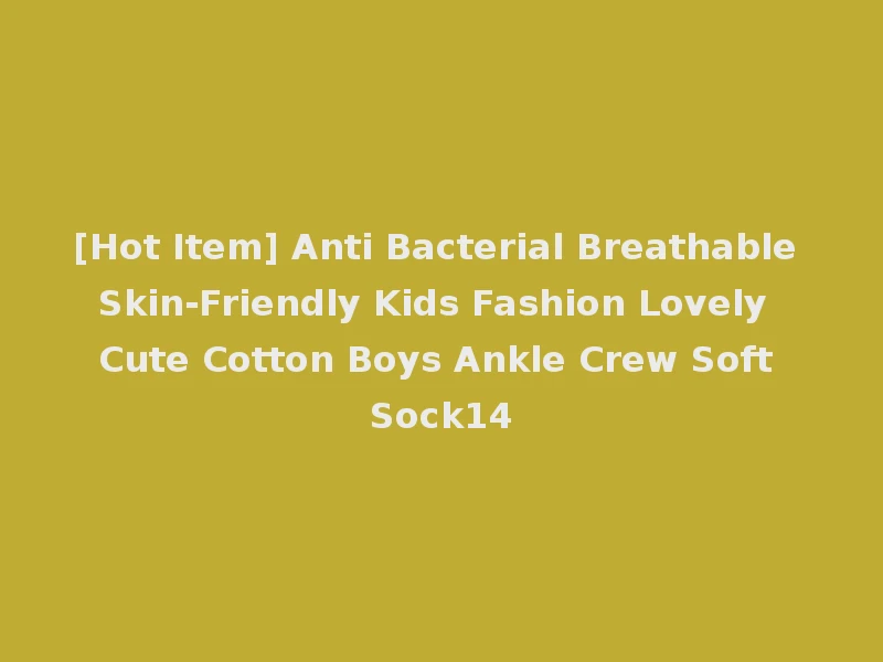 [Hot Item] Anti Bacterial Breathable Skin-Friendly Kids Fashion Lovely Cute Cotton Boys Ankle Crew Soft Sock14