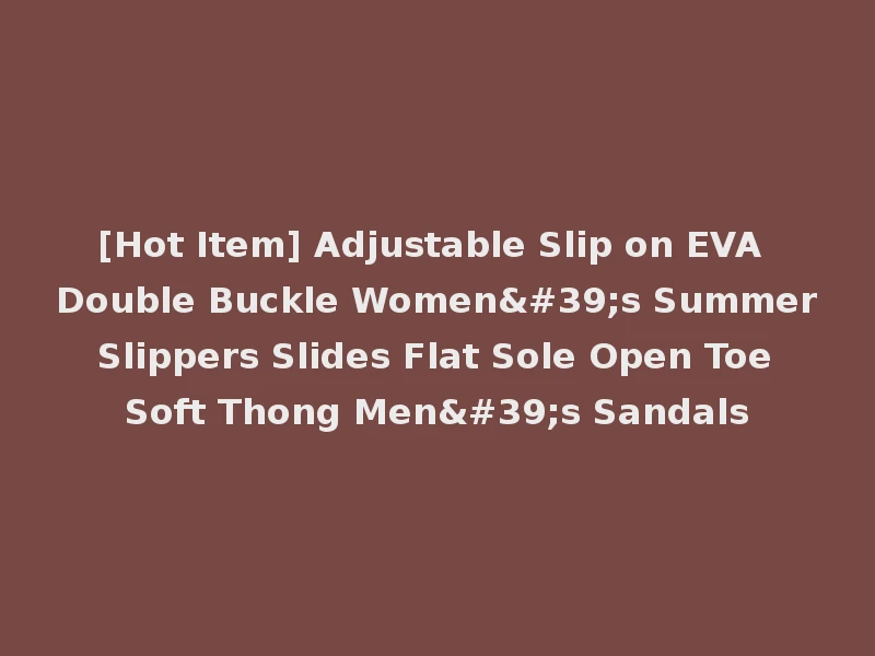 [Hot Item] Adjustable Slip on EVA Double Buckle Women's Summer Slippers Slides Flat Sole Open Toe Soft Thong Men's Sandals
