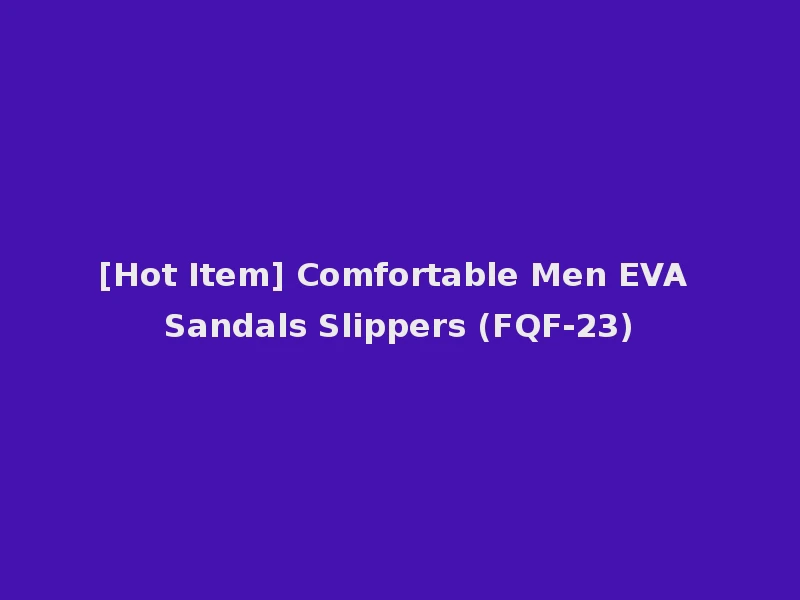 [Hot Item] Comfortable Men EVA Sandals Slippers (FQF-23)