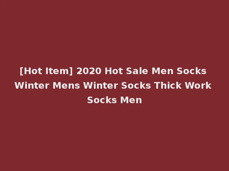 [Hot Item] 2020 Hot Sale Men Socks Winter Mens Winter Socks Thick Work Socks Men