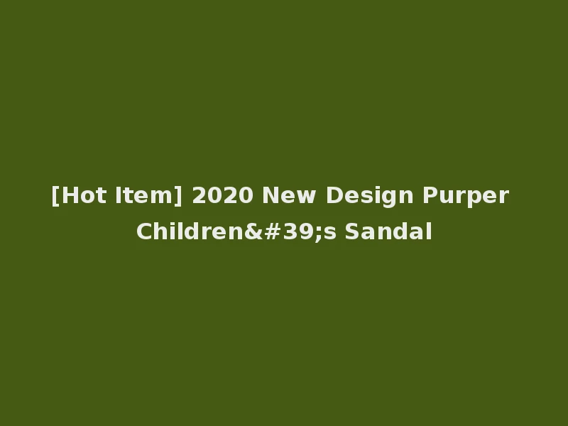 [Hot Item] 2020 New Design Purper Children's Sandal