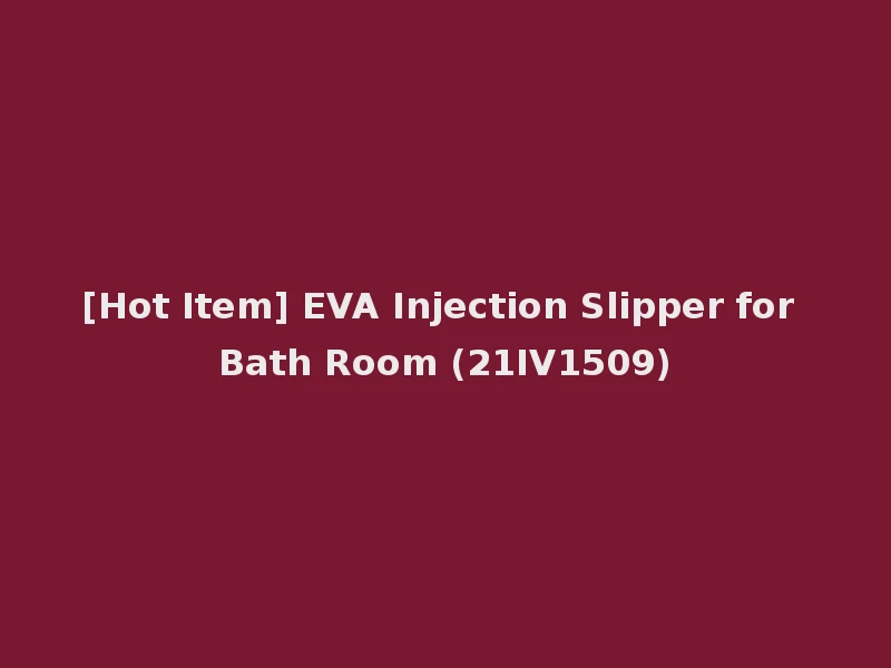 [Hot Item] EVA Injection Slipper for Bath Room (21IV1509)
