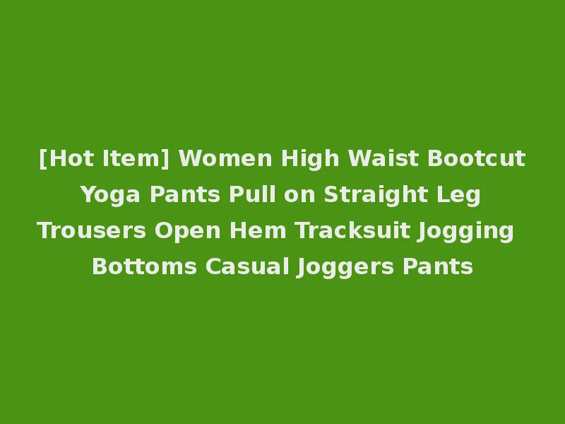 [Hot Item] Women High Waist Bootcut Yoga Pants Pull on Straight Leg Trousers Open Hem Tracksuit Jogging Bottoms Casual Joggers Pants