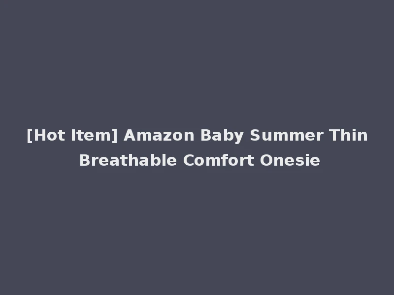 [Hot Item] Amazon Baby Summer Thin Breathable Comfort Onesie