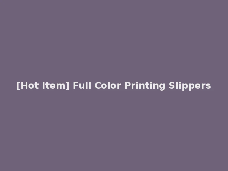 [Hot Item] Full Color Printing Slippers