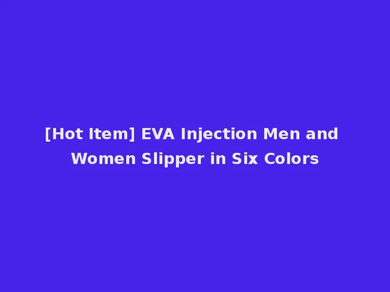 [Hot Item] EVA Injection Men and Women Slipper in Six Colors