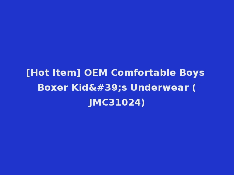 [Hot Item] OEM Comfortable Boys Boxer Kid's Underwear (JMC31024)