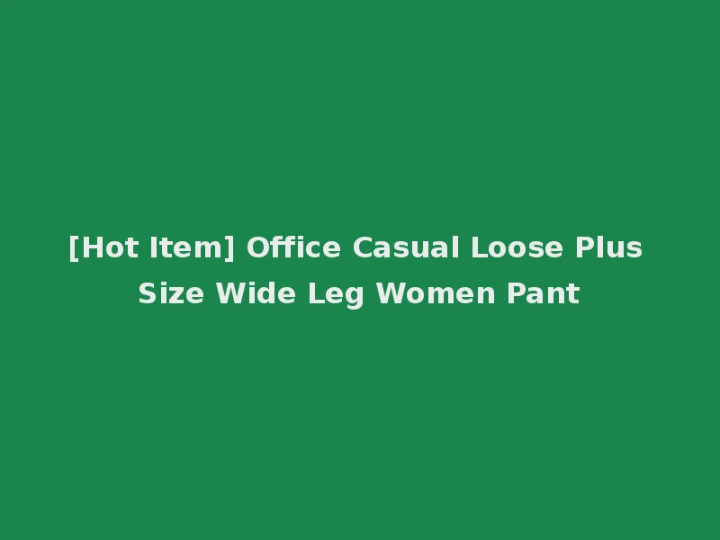 [Hot Item] Office Casual Loose Plus Size Wide Leg Women Pant
