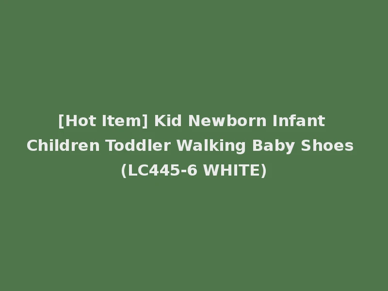 [Hot Item] Kid Newborn Infant Children Toddler Walking Baby Shoes (LC445-6 WHITE)