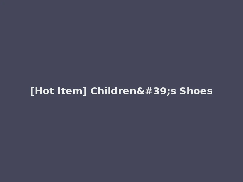 [Hot Item] Children's Shoes