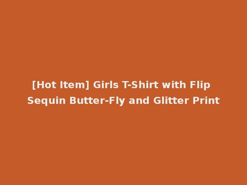 [Hot Item] Girls T-Shirt with Flip Sequin Butter-Fly and Glitter Print