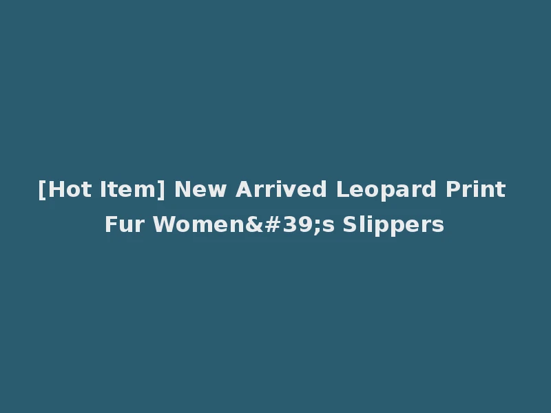 [Hot Item] New Arrived Leopard Print Fur Women's Slippers