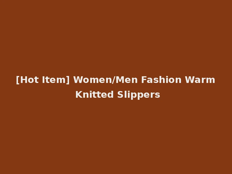 [Hot Item] Women/Men Fashion Warm Knitted Slippers