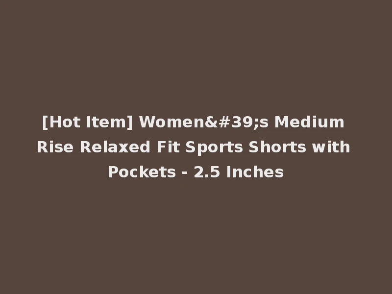 [Hot Item] Women's Medium Rise Relaxed Fit Sports Shorts with Pockets - 2.5 Inches