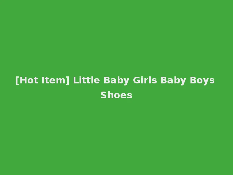 [Hot Item] Little Baby Girls Baby Boys Shoes