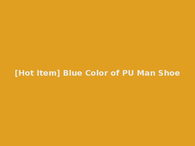 [Hot Item] Blue Color of PU Man Shoe