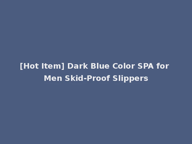 [Hot Item] Dark Blue Color SPA for Men Skid-Proof Slippers