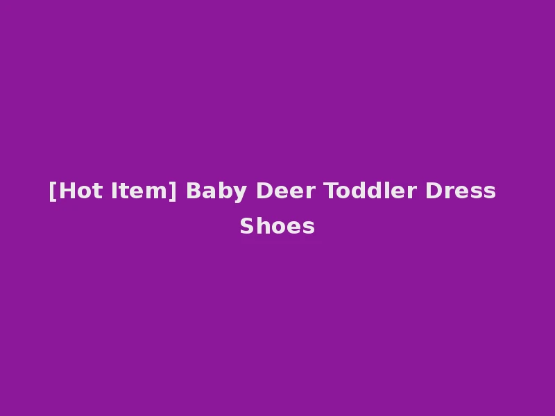 [Hot Item] Baby Deer Toddler Dress Shoes