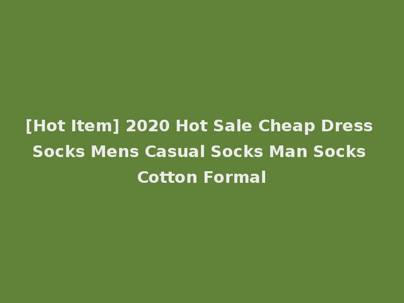 [Hot Item] 2020 Hot Sale Cheap Dress Socks Mens Casual Socks Man Socks Cotton Formal