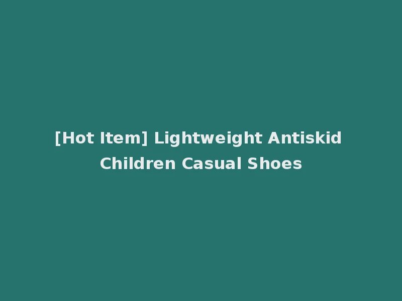 [Hot Item] Lightweight Antiskid Children Casual Shoes