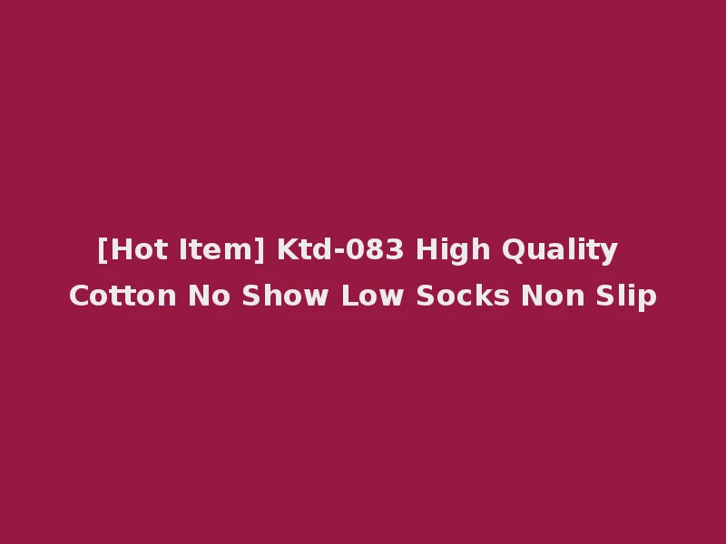 [Hot Item] Ktd-083 High Quality Cotton No Show Low Socks Non Slip