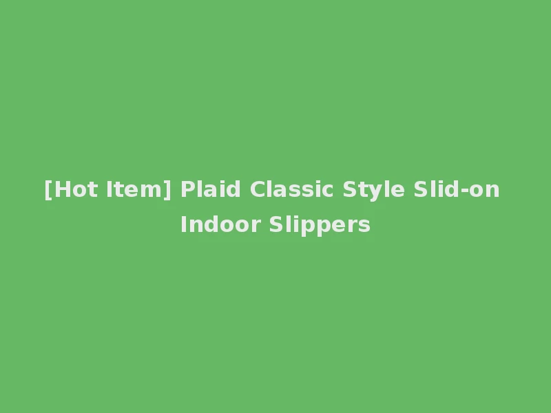 [Hot Item] Plaid Classic Style Slid-on Indoor Slippers