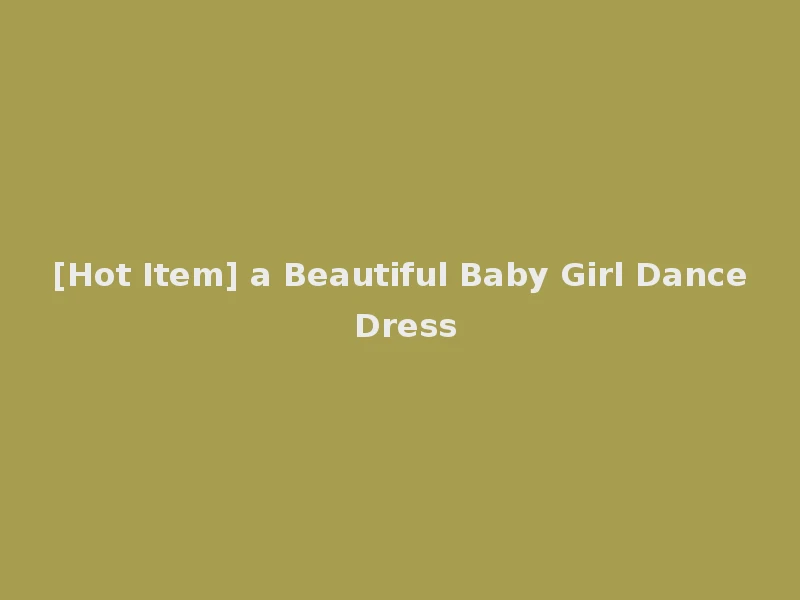 [Hot Item] a Beautiful Baby Girl Dance Dress