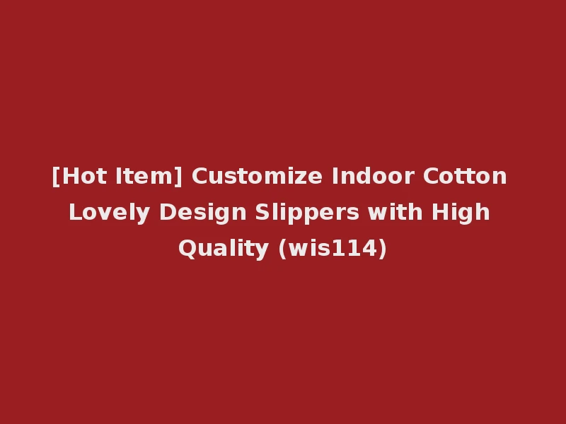 [Hot Item] Customize Indoor Cotton Lovely Design Slippers with High Quality (wis114)