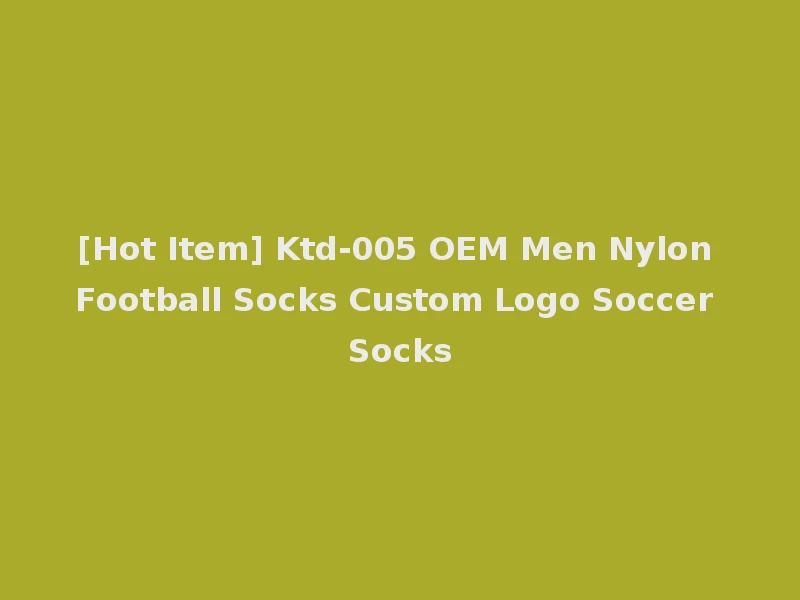[Hot Item] Ktd-005 OEM Men Nylon Football Socks Custom Logo Soccer Socks