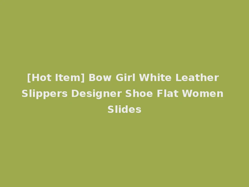 [Hot Item] Bow Girl White Leather Slippers Designer Shoe Flat Women Slides