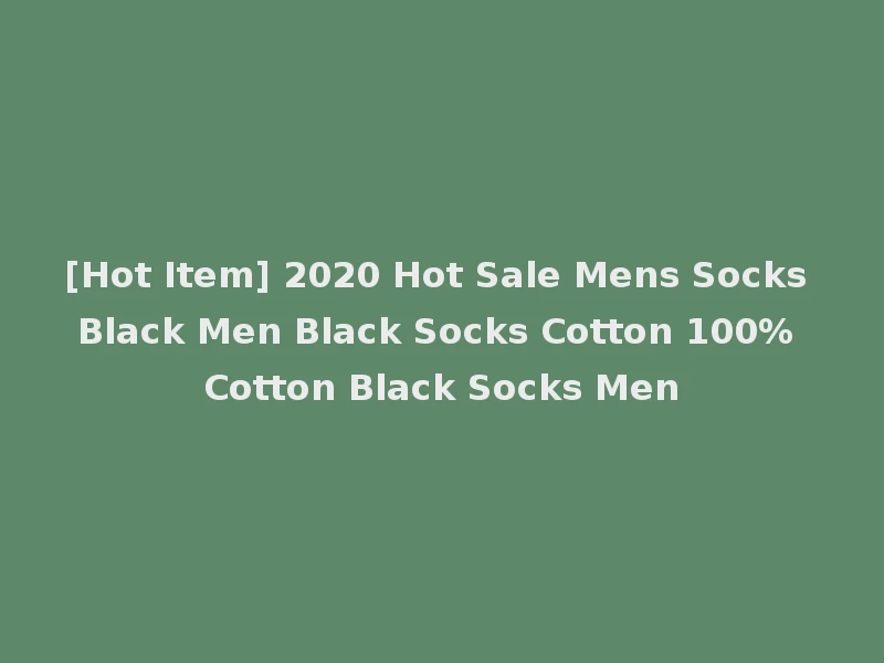 [Hot Item] 2020 Hot Sale Mens Socks Black Men Black Socks Cotton 100% Cotton Black Socks Men
