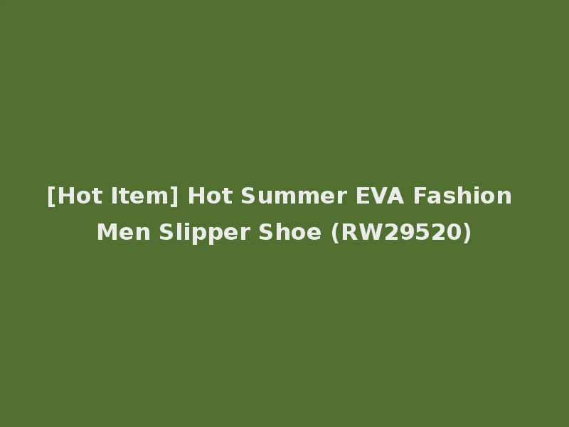 [Hot Item] Hot Summer EVA Fashion Men Slipper Shoe (RW29520)