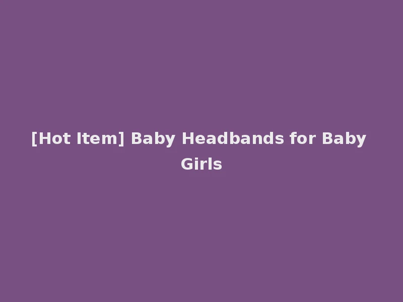 [Hot Item] Baby Headbands for Baby Girls