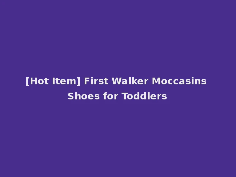 [Hot Item] First Walker Moccasins Shoes for Toddlers