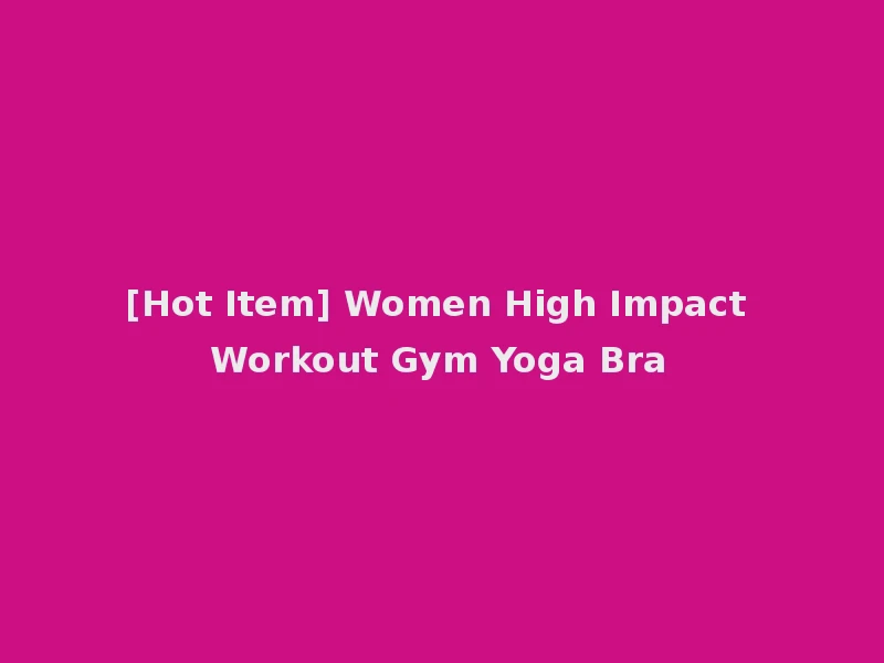 [Hot Item] Women High Impact Workout Gym Yoga Bra