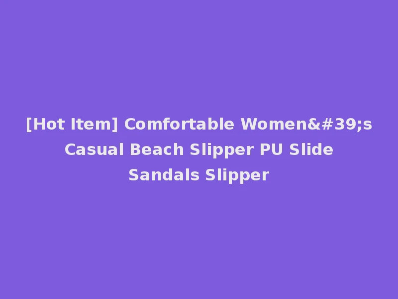 [Hot Item] Comfortable Women's Casual Beach Slipper PU Slide Sandals Slipper