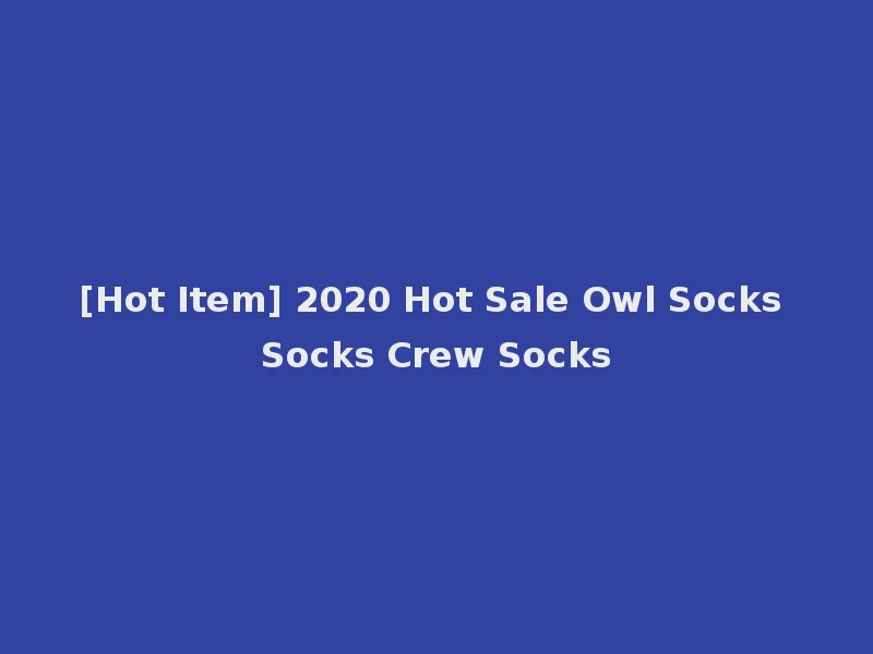 [Hot Item] 2020 Hot Sale Owl Socks Socks Crew Socks