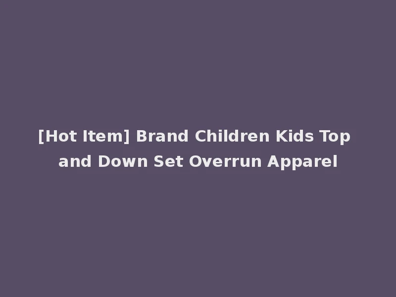 [Hot Item] Brand Children Kids Top and Down Set Overrun Apparel