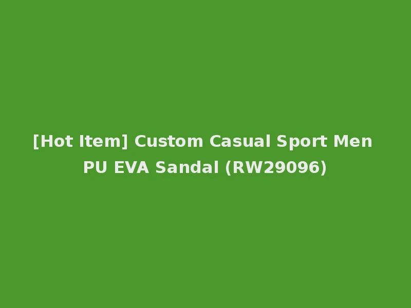 [Hot Item] Custom Casual Sport Men PU EVA Sandal (RW29096)